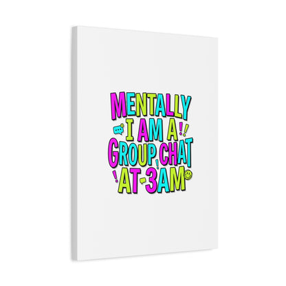 Mentally I Am A Group Chat At 3AM Canvas | meme-core, brainrot humor