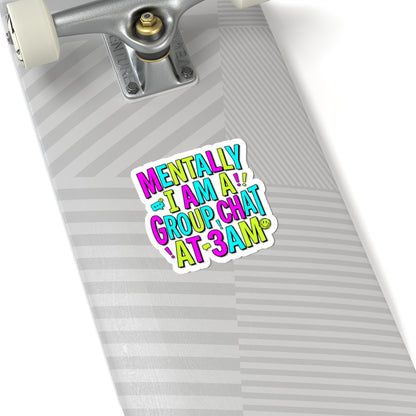 Mentally I Am A Group Chat At 3AM Sticker | meme-core, brainrot humor