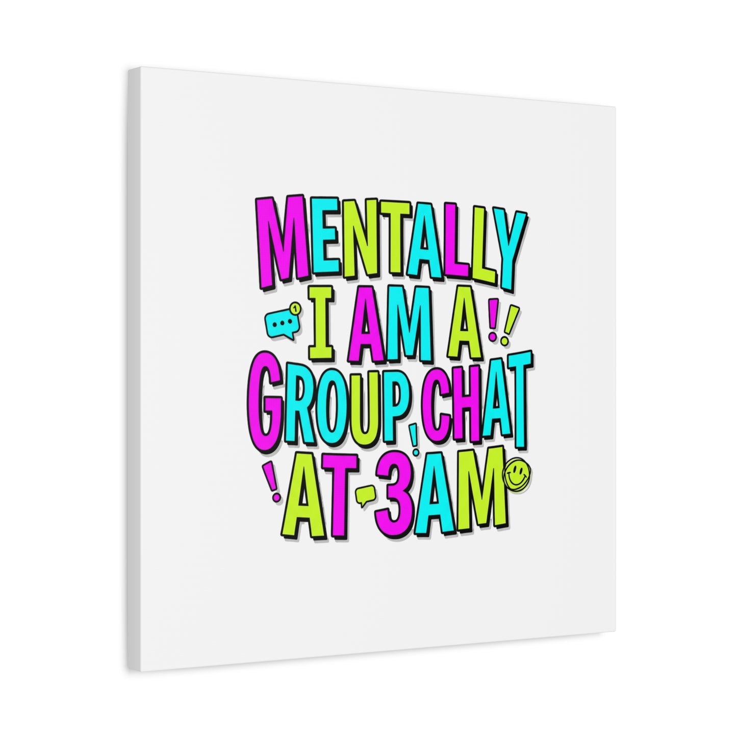 Mentally I Am A Group Chat At 3AM Canvas | meme-core, brainrot humor