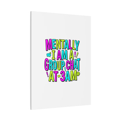 Mentally I Am A Group Chat At 3AM Canvas | meme-core, brainrot humor