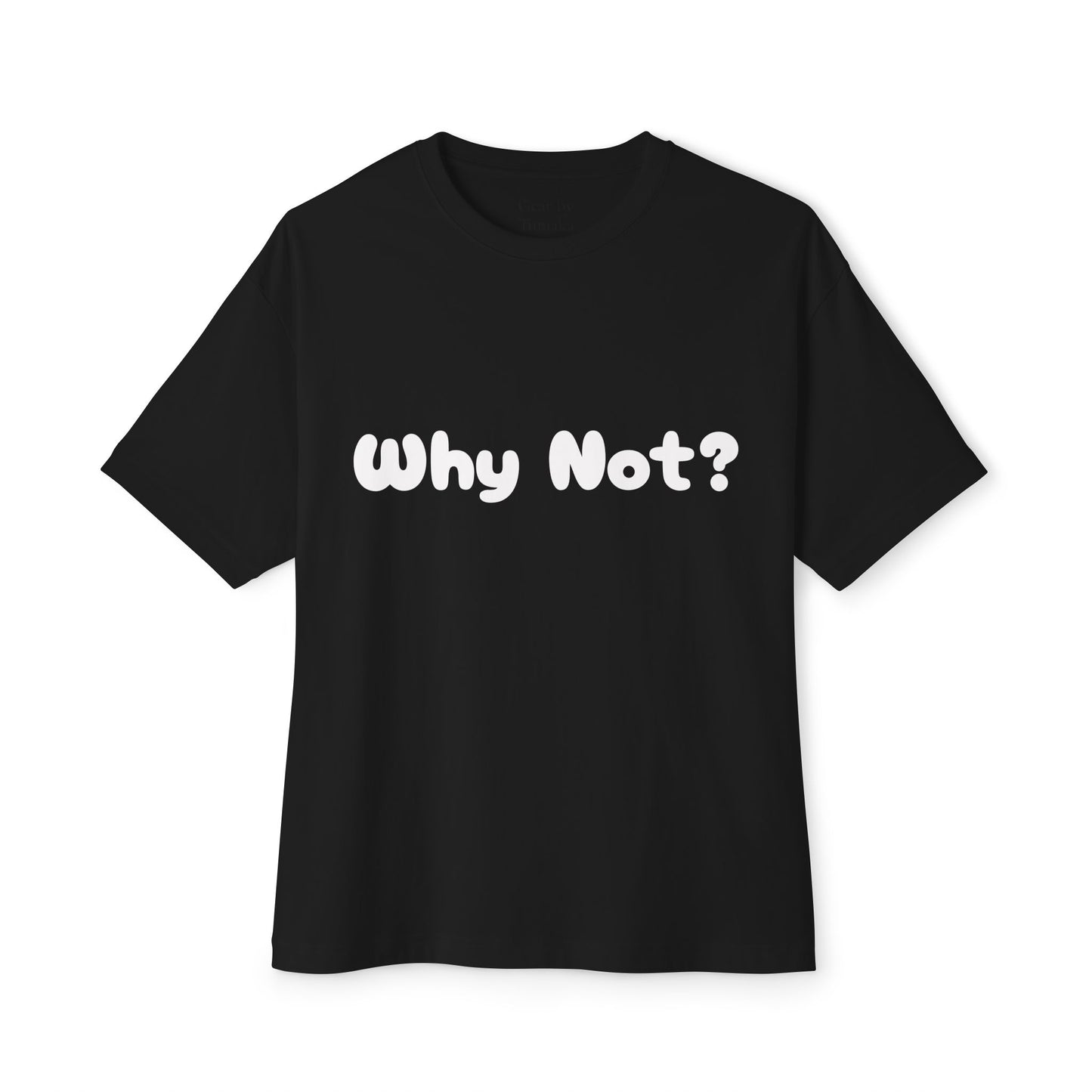“Why Not” Boxy Tee – Because overthinking is overrated