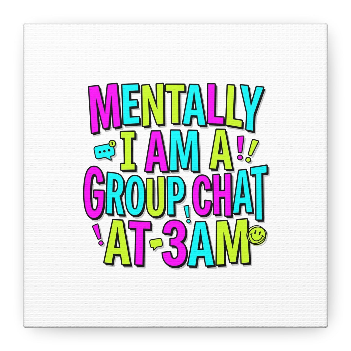 Mentally I Am A Group Chat At 3AM Canvas | meme-core, brainrot humor