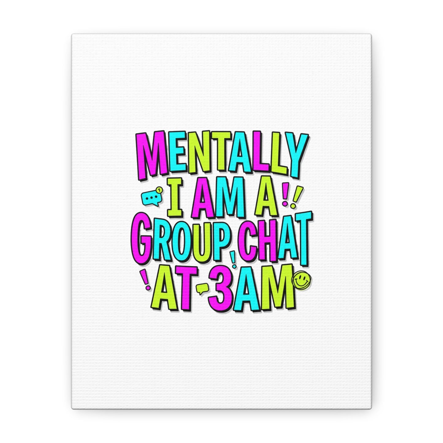 Mentally I Am A Group Chat At 3AM Canvas | meme-core, brainrot humor