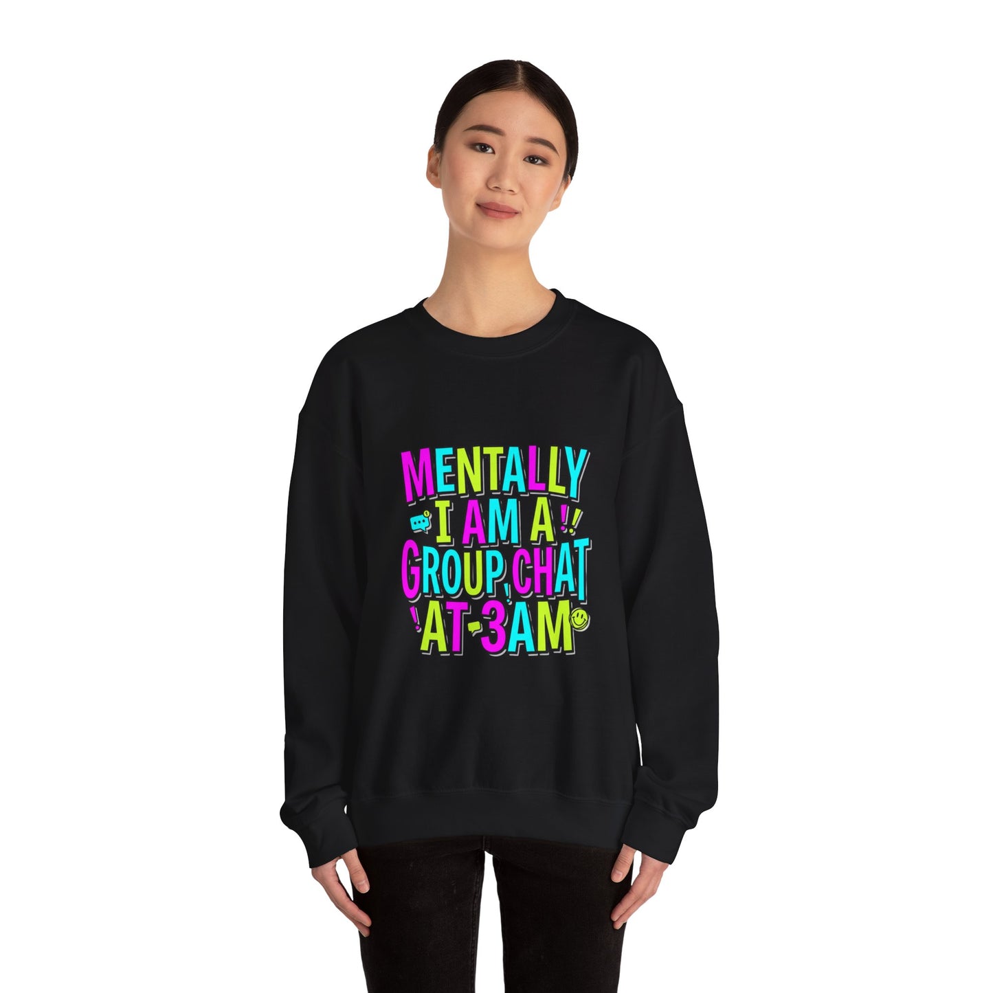 Mentally I Am A Group Chat At 3AM Sweatshirt | meme shirt, brainrot humor
