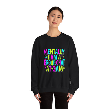 Mentally I Am A Group Chat At 3AM Sweatshirt | meme shirt, brainrot humor