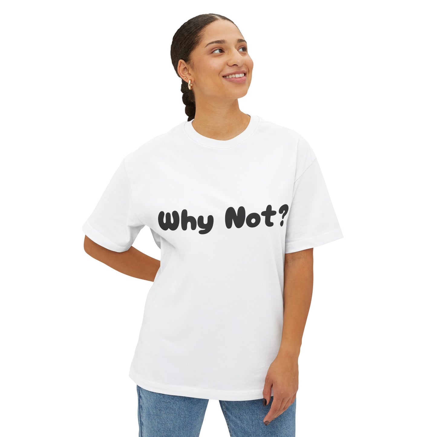 “Why Not” Boxy Tee – Because overthinking is overrated