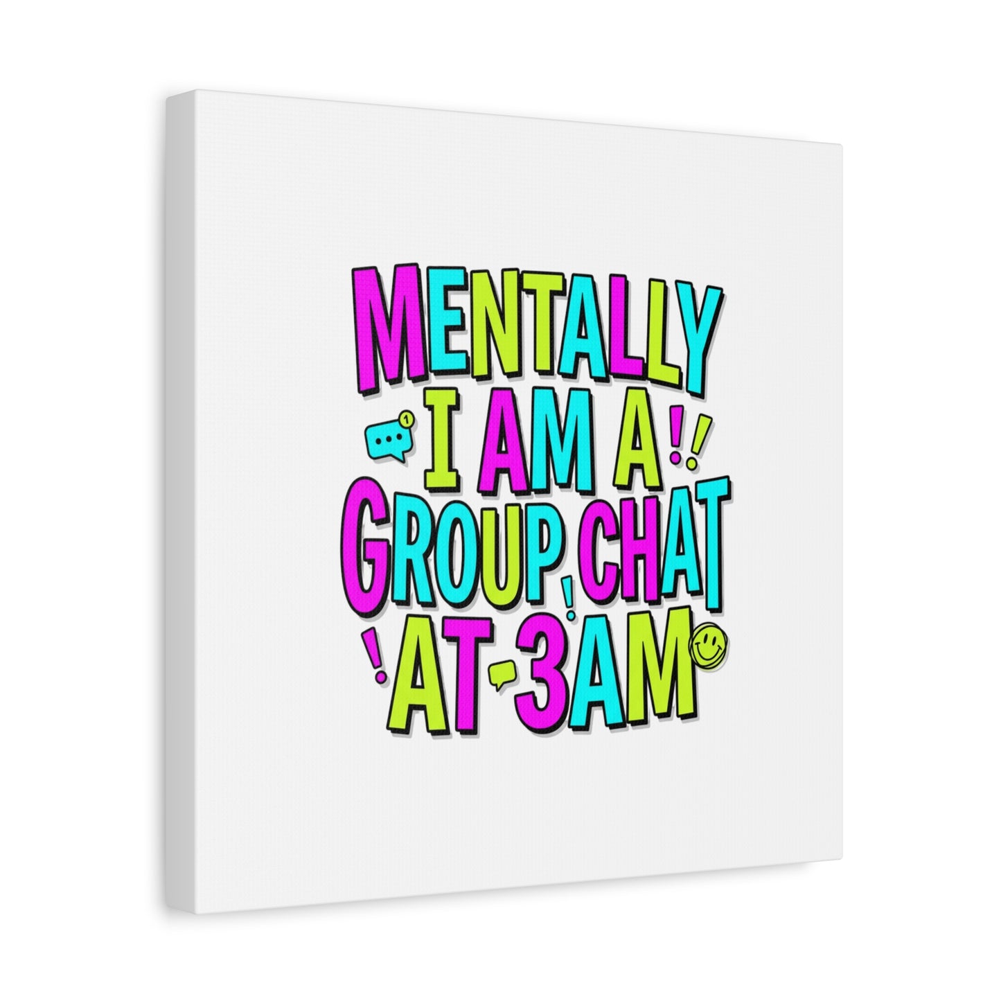 Mentally I Am A Group Chat At 3AM Canvas | meme-core, brainrot humor