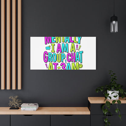 Mentally I Am A Group Chat At 3AM Canvas | meme-core, brainrot humor