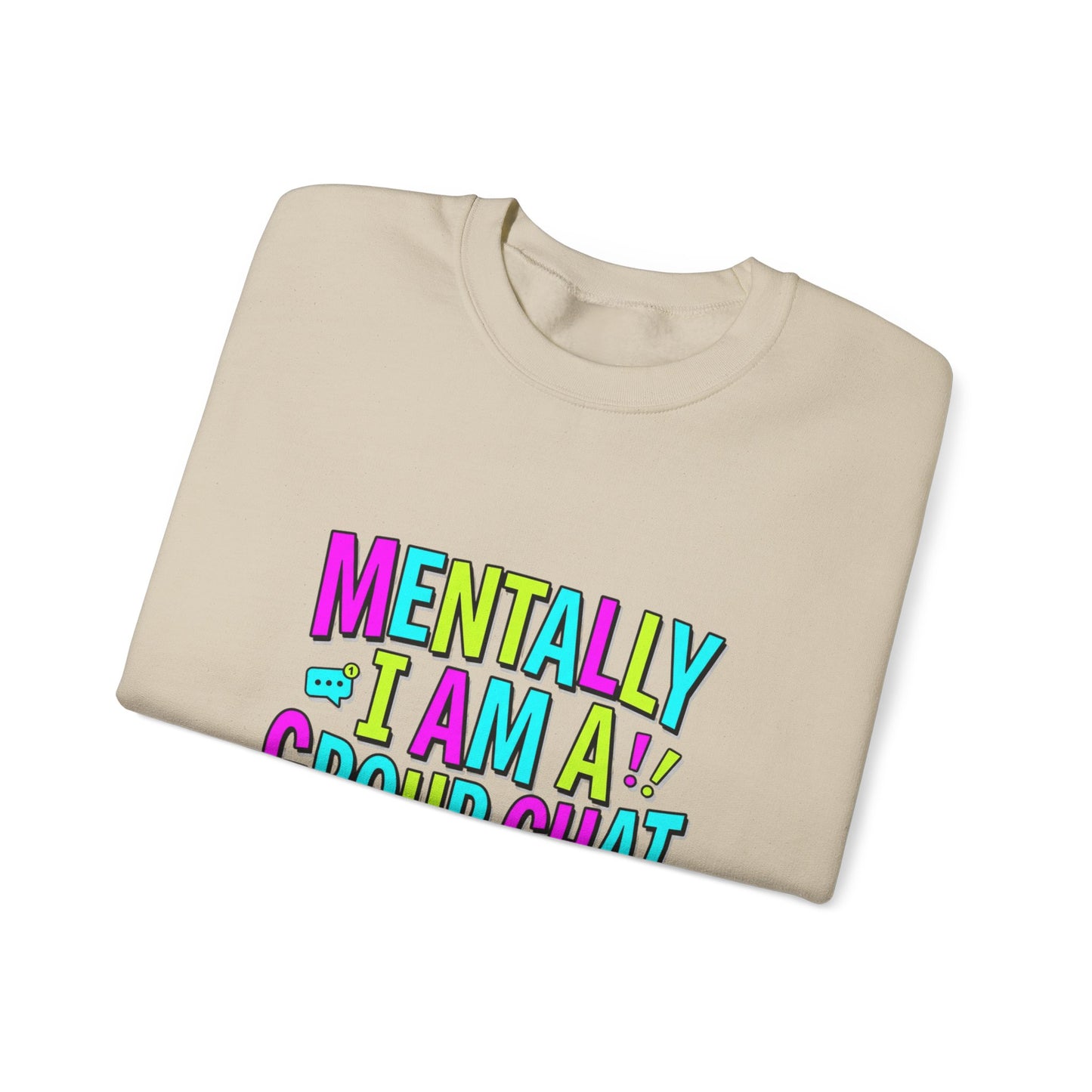 Mentally I Am A Group Chat At 3AM Sweatshirt | meme shirt, brainrot humor