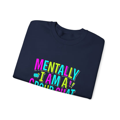 Mentally I Am A Group Chat At 3AM Sweatshirt | meme shirt, brainrot humor