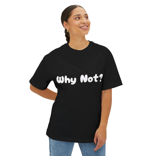 “Why Not” Boxy Tee – Because overthinking is overrated