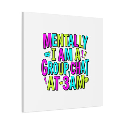 Mentally I Am A Group Chat At 3AM Canvas | meme-core, brainrot humor