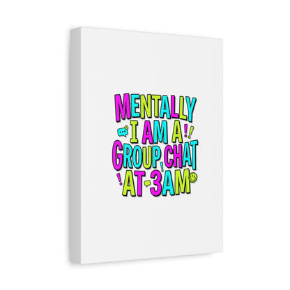 Mentally I Am A Group Chat At 3AM Canvas | meme-core, brainrot humor