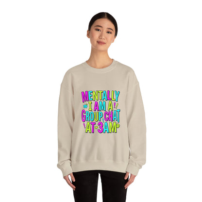 Mentally I Am A Group Chat At 3AM Sweatshirt | meme shirt, brainrot humor