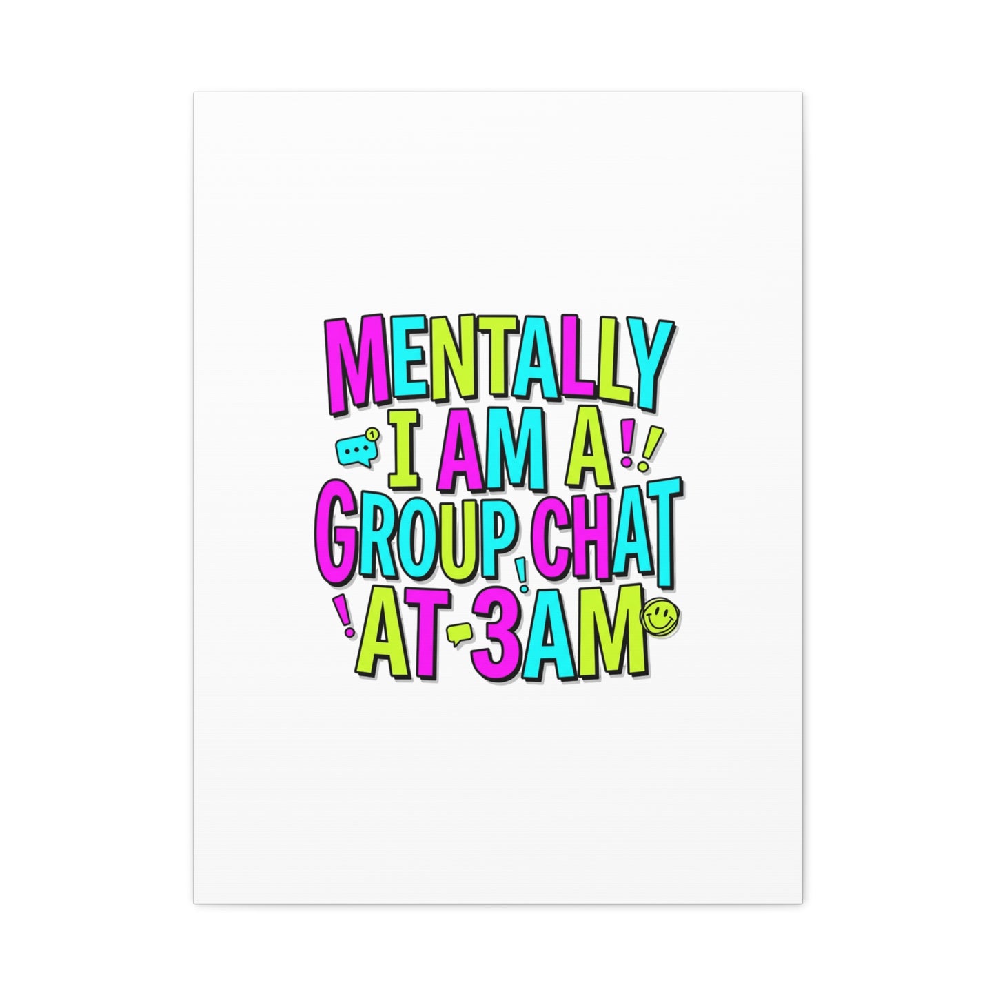 Mentally I Am A Group Chat At 3AM Canvas | meme-core, brainrot humor