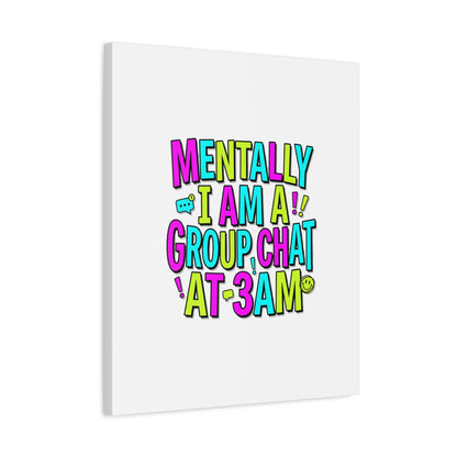 Mentally I Am A Group Chat At 3AM Canvas | meme-core, brainrot humor
