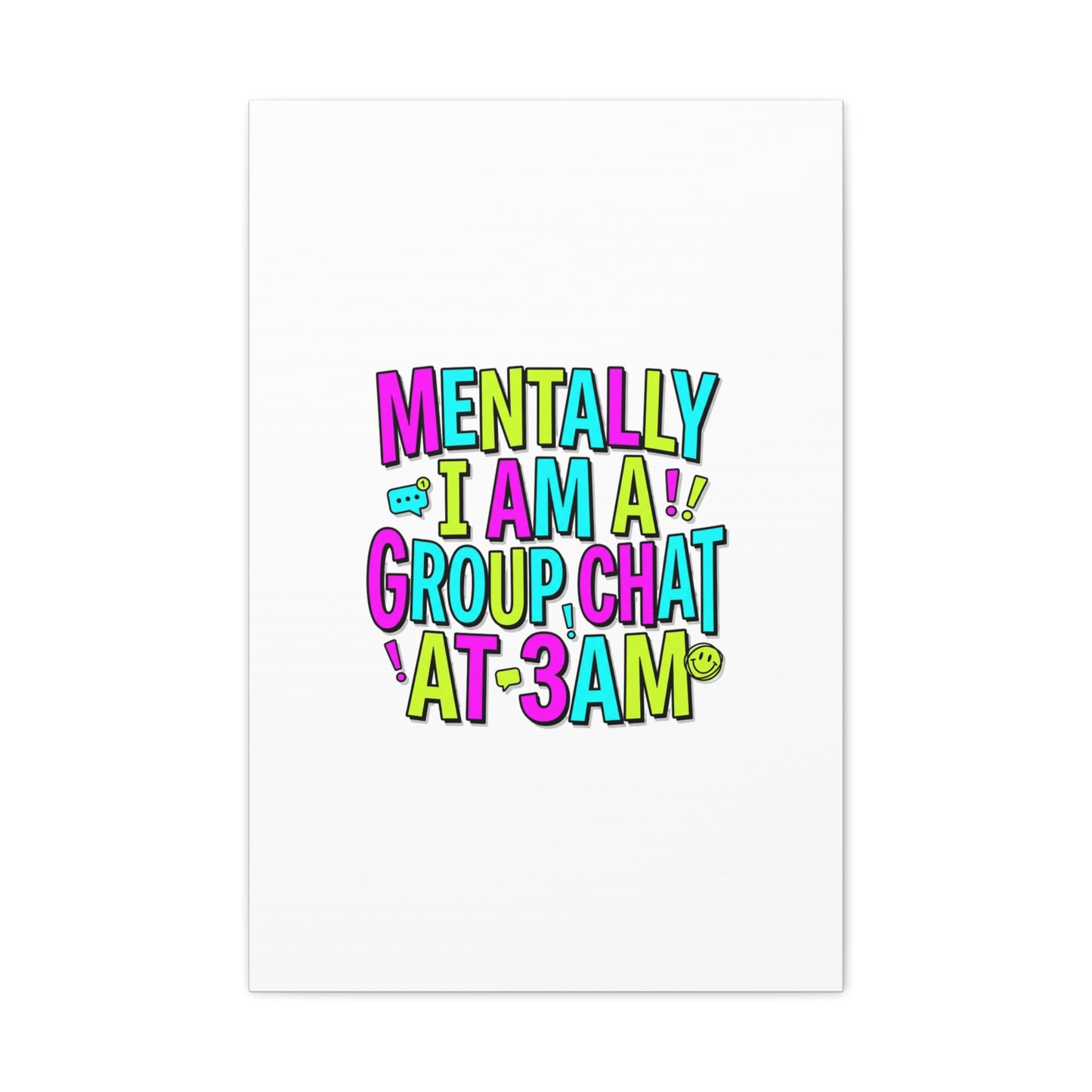 Mentally I Am A Group Chat At 3AM Canvas | meme-core, brainrot humor