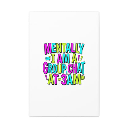 Mentally I Am A Group Chat At 3AM Canvas | meme-core, brainrot humor