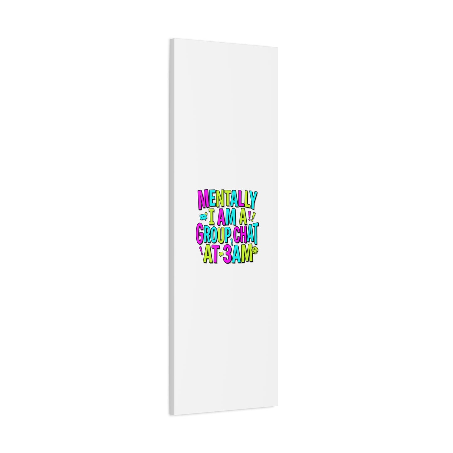 Mentally I Am A Group Chat At 3AM Canvas | meme-core, brainrot humor