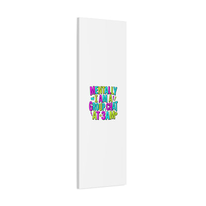 Mentally I Am A Group Chat At 3AM Canvas | meme-core, brainrot humor