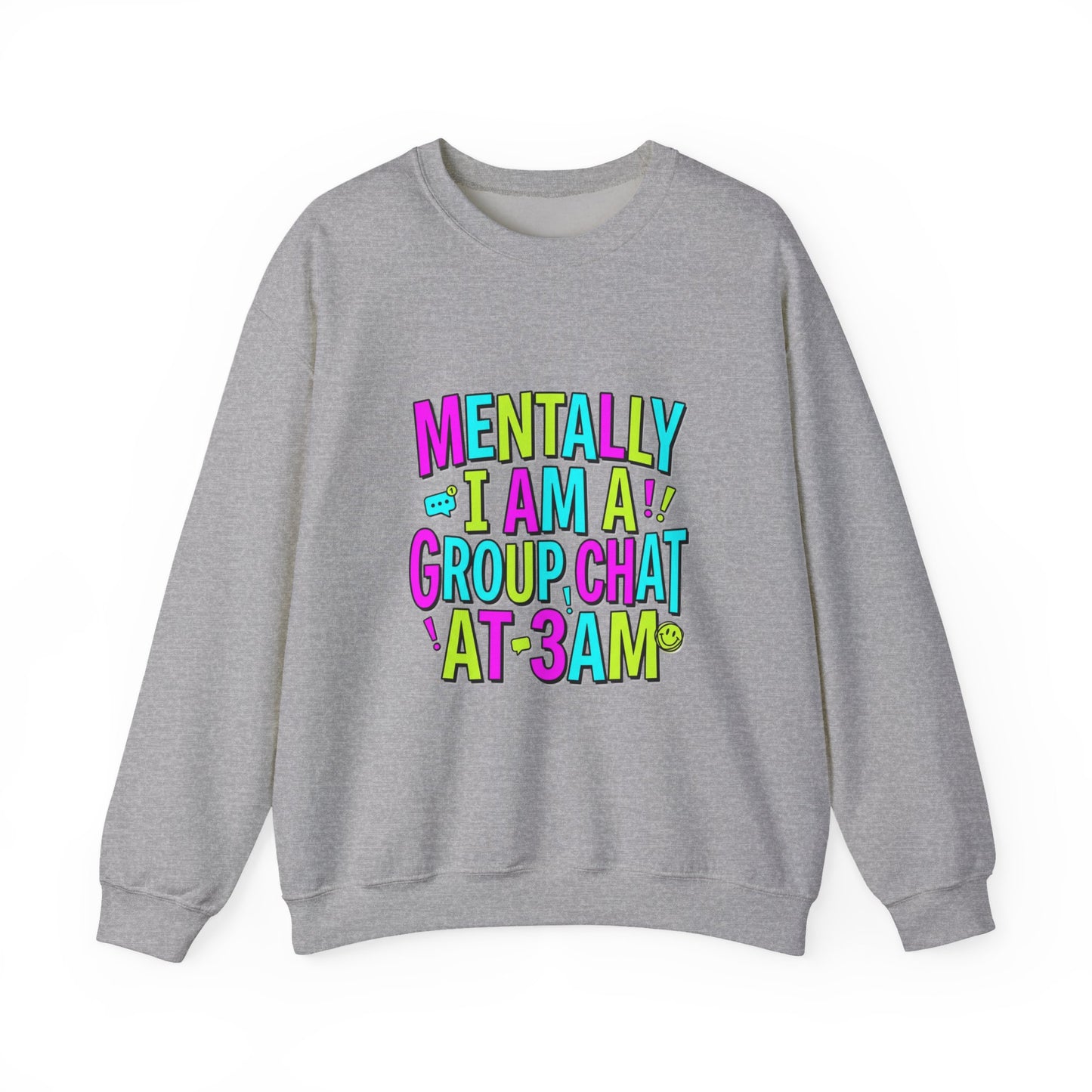 Mentally I Am A Group Chat At 3AM Sweatshirt | meme shirt, brainrot humor