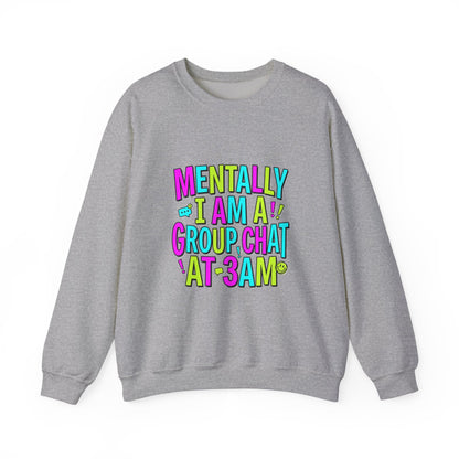 Mentally I Am A Group Chat At 3AM Sweatshirt | meme shirt, brainrot humor