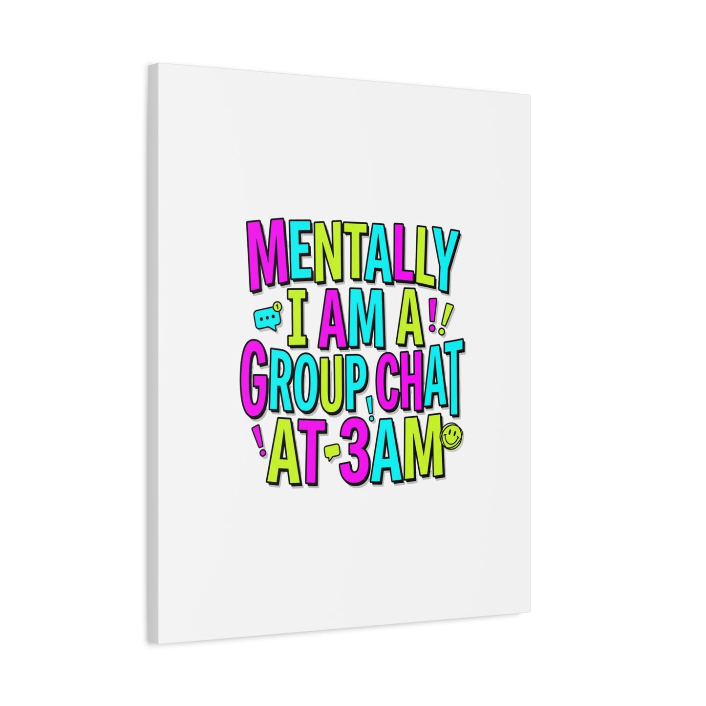 Mentally I Am A Group Chat At 3AM Canvas | meme-core, brainrot humor