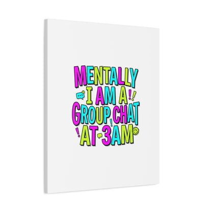 Mentally I Am A Group Chat At 3AM Canvas | meme-core, brainrot humor
