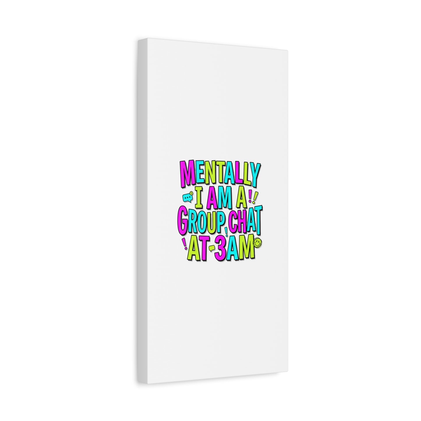 Mentally I Am A Group Chat At 3AM Canvas | meme-core, brainrot humor