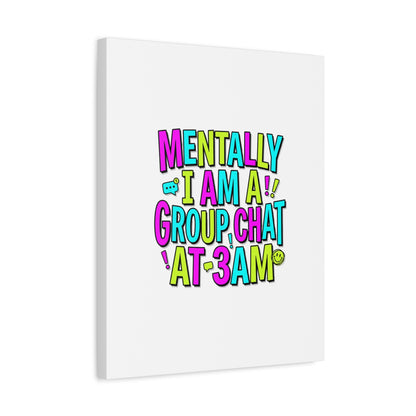 Mentally I Am A Group Chat At 3AM Canvas | meme-core, brainrot humor