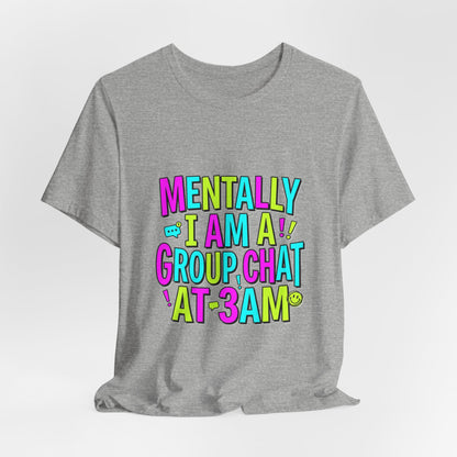 Mentally I Am A Group Chat At 3AM Tee | meme shirt, cringe-core