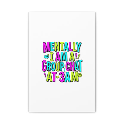 Mentally I Am A Group Chat At 3AM Canvas | meme-core, brainrot humor
