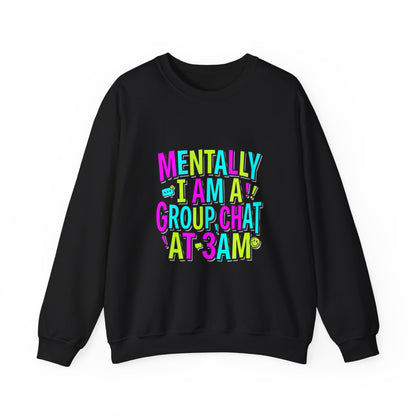 Mentally I Am A Group Chat At 3AM Sweatshirt | meme shirt, brainrot humor