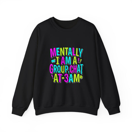 Mentally I Am A Group Chat At 3AM Sweatshirt | meme shirt, brainrot humor