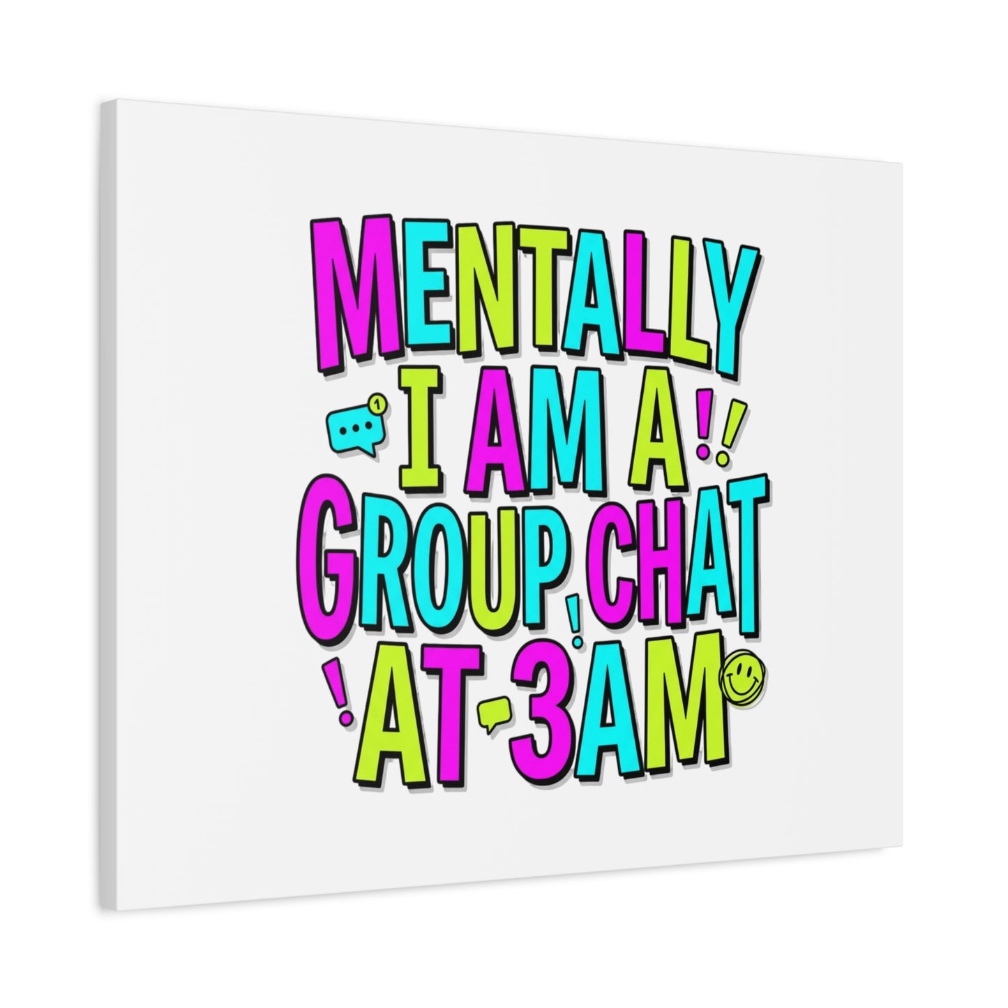 Mentally I Am A Group Chat At 3AM Canvas | meme-core, brainrot humor