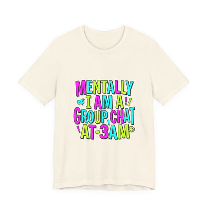 Mentally I Am A Group Chat At 3AM Tee | meme shirt, cringe-core