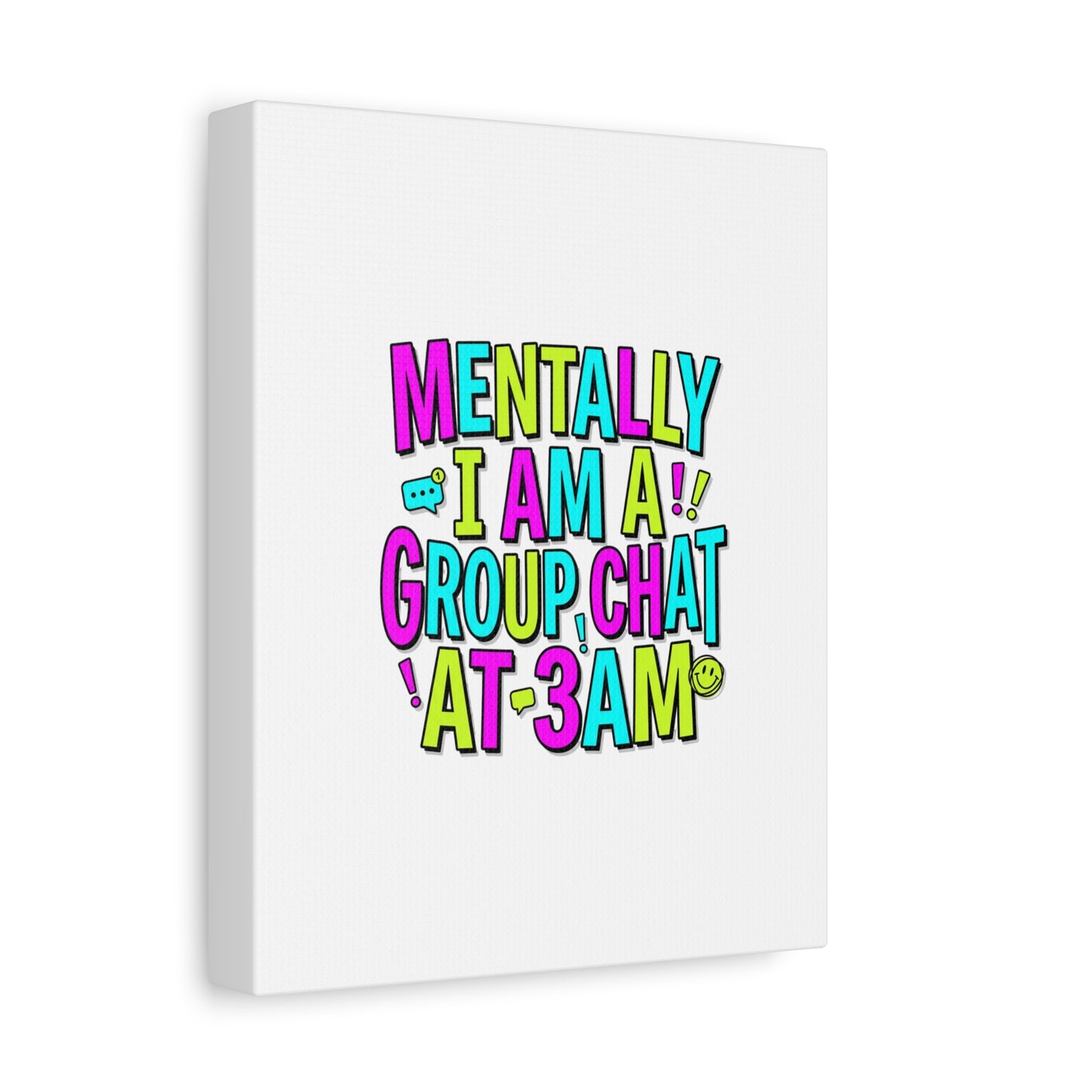 Mentally I Am A Group Chat At 3AM Canvas | meme-core, brainrot humor
