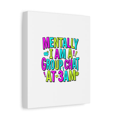 Mentally I Am A Group Chat At 3AM Canvas | meme-core, brainrot humor