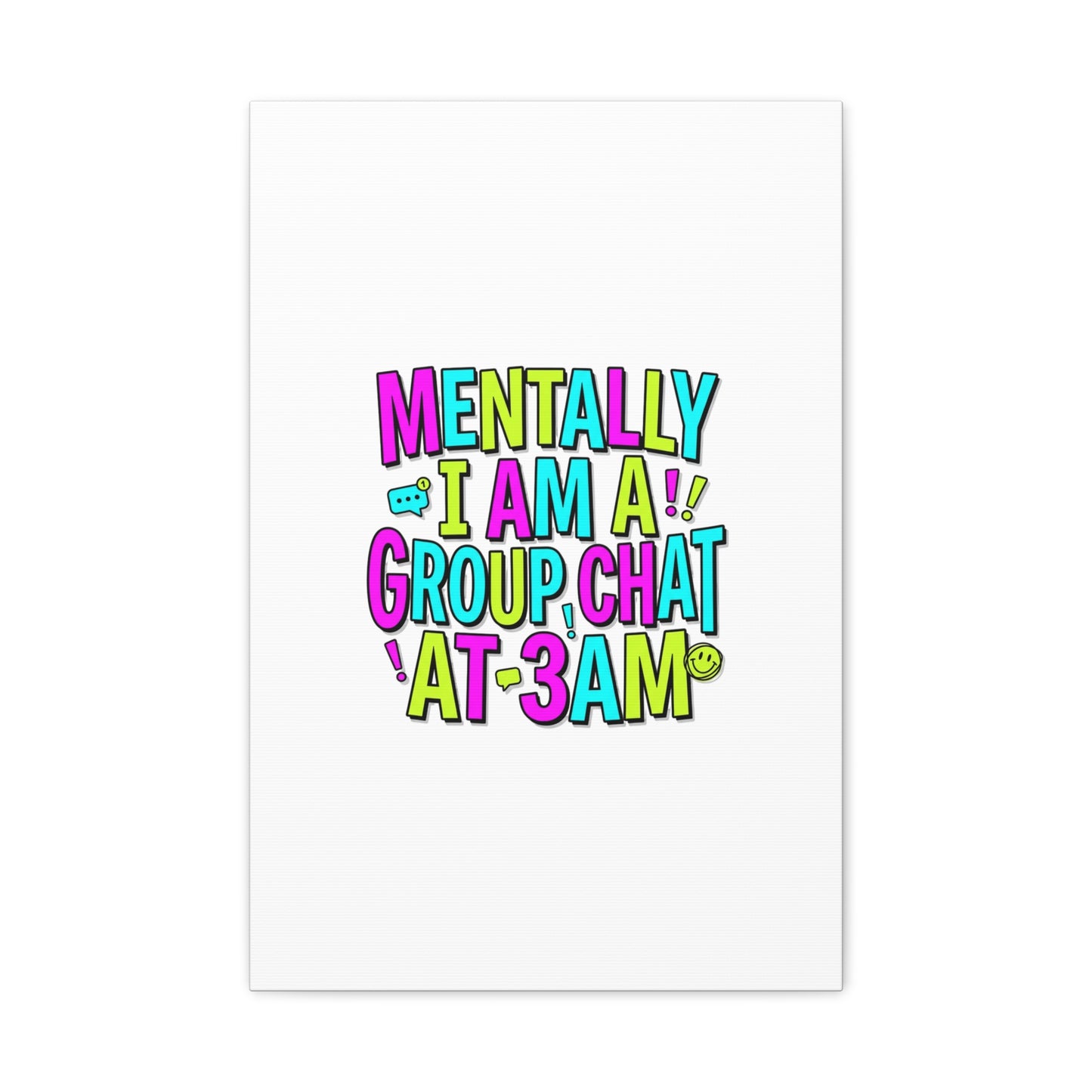 Mentally I Am A Group Chat At 3AM Canvas | meme-core, brainrot humor