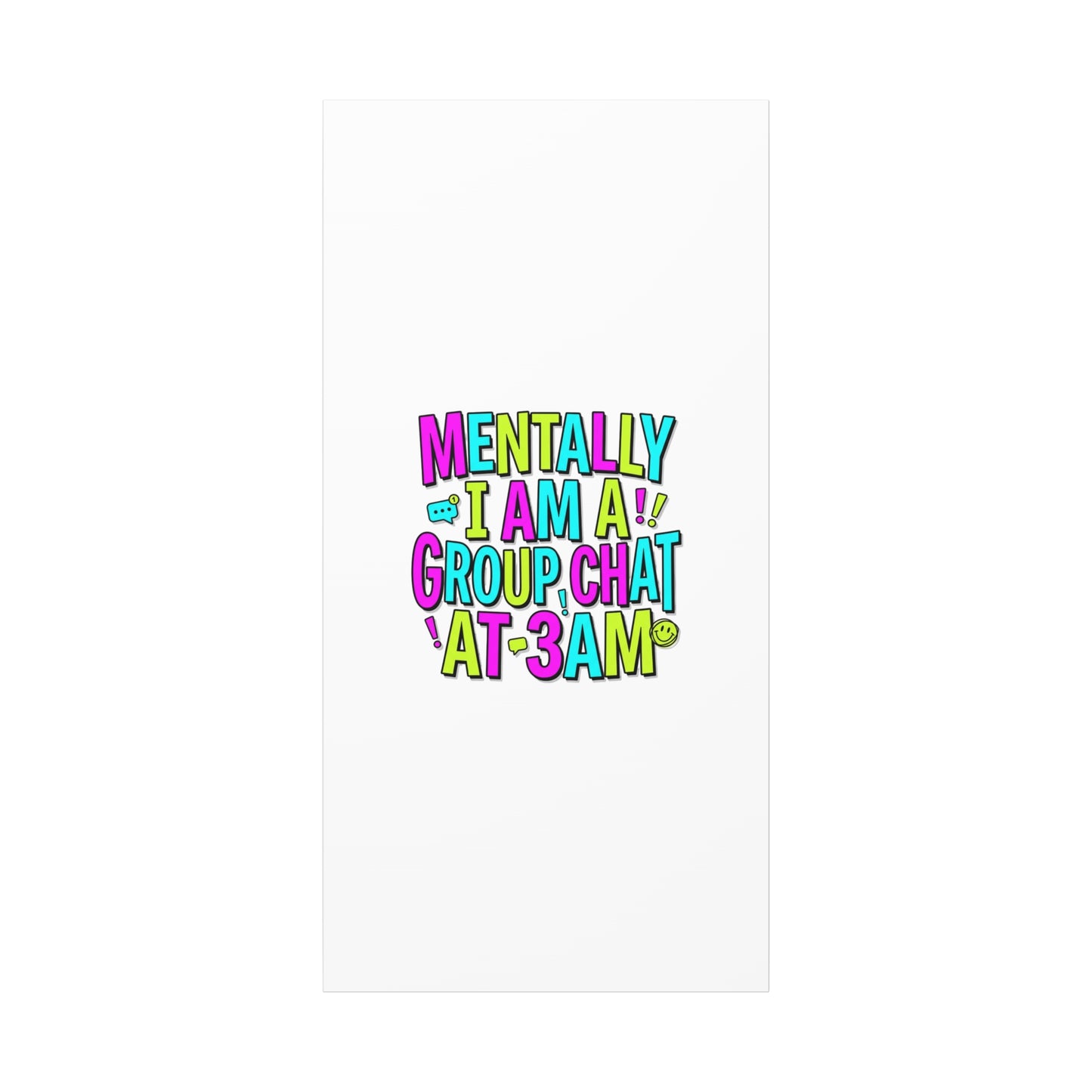Mentally I Am A Group Chat At 3AM Canvas | meme-core, brainrot humor