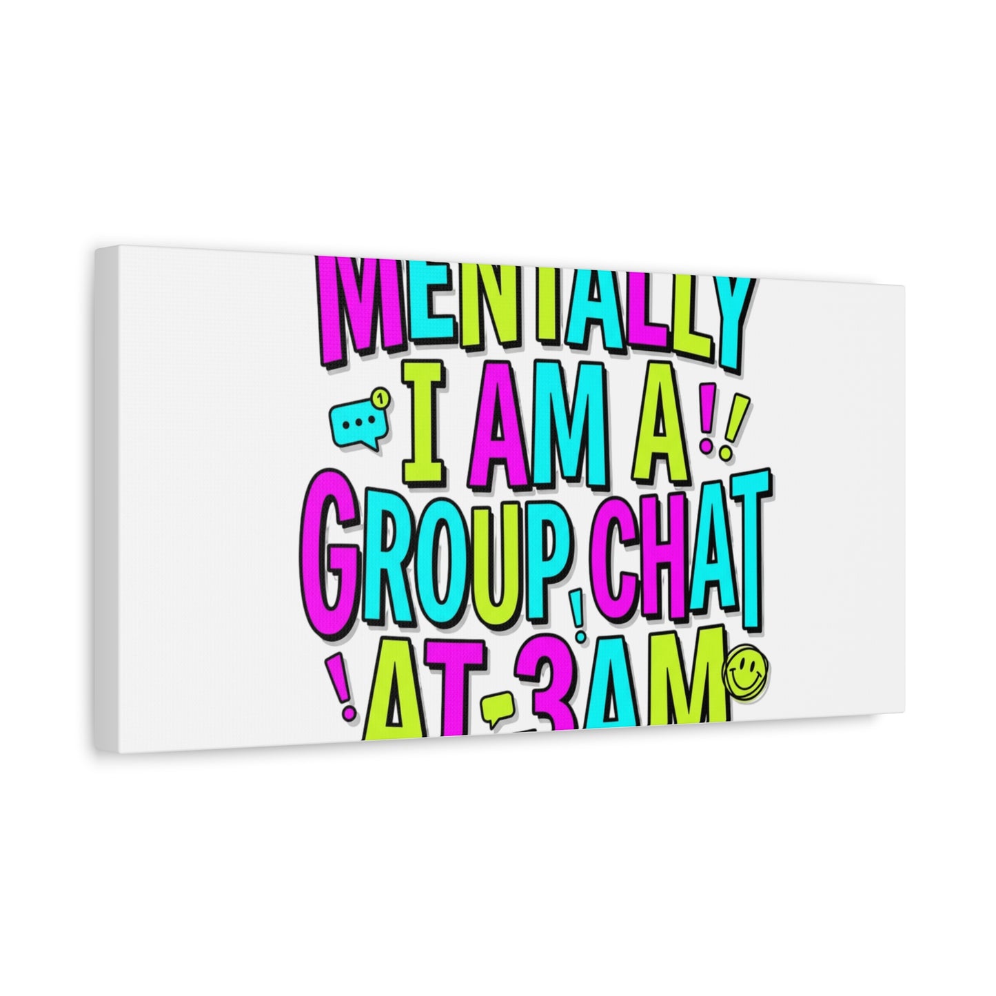 Mentally I Am A Group Chat At 3AM Canvas | meme-core, brainrot humor