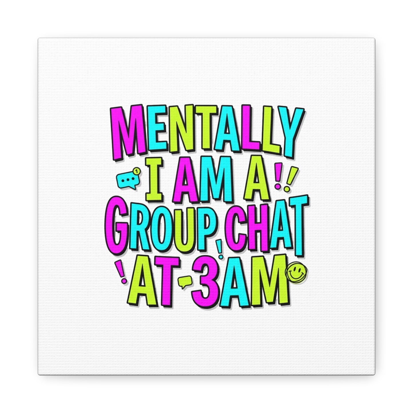 Mentally I Am A Group Chat At 3AM Canvas | meme-core, brainrot humor